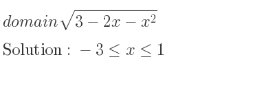 The domain of sqrt(3-2x-x^2) is -3<= x<= 1